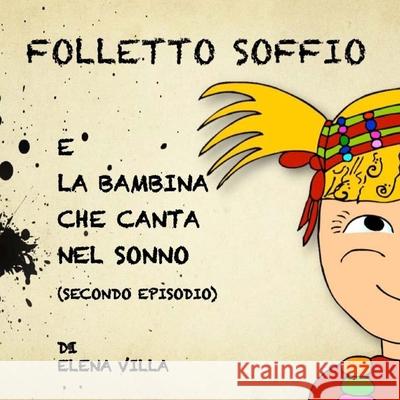 Folletto Soffio e la Bambina che Canta nel Sonno Elena Villa 9781542707336