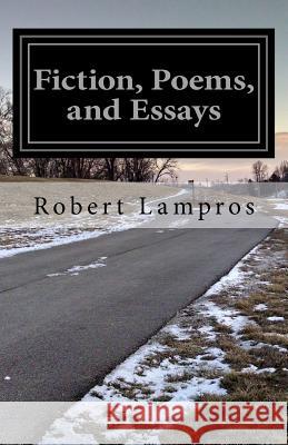 Fiction, Poems, and Essays Robert Lampros 9781542708043 Createspace Independent Publishing Platform