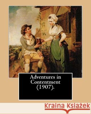 Adventures in Contentment (1907). By: David Grayson, illustrated By: Thomas Fogarty: Ray Stannard Baker, also known by his pen name David Grayson.Thom Fogarty, Thomas 9781542709446 Createspace Independent Publishing Platform