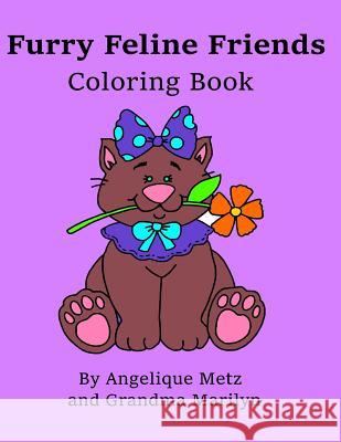 Furry Feline Friends Coloring Book Angelique Metz Grandma Marilyn 9781542710473 Createspace Independent Publishing Platform