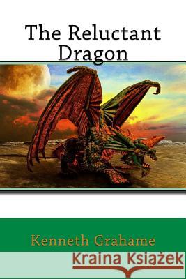 The Reluctant Dragon Kenneth Grahame 9781542710879 Createspace Independent Publishing Platform