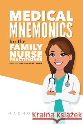 Medical Mnemonics for the Family Nurse Practitioner Nachole Johnson 9781542711005