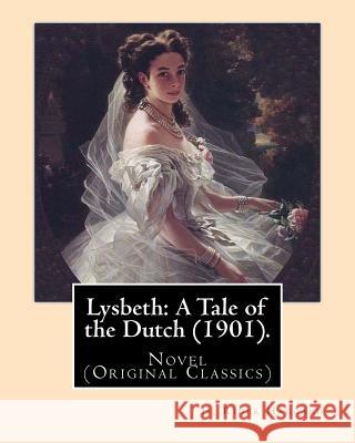 Lysbeth: A Tale of the Dutch (1901). By: H. Rider Haggard: Novel (Original Classics) H. Rider Haggard 9781542711159