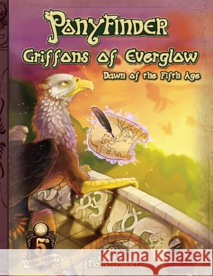 Ponyfinder - Griffons of Everglow - Dawn of the Fifth Age David M. Silver 9781542711906 Createspace Independent Publishing Platform