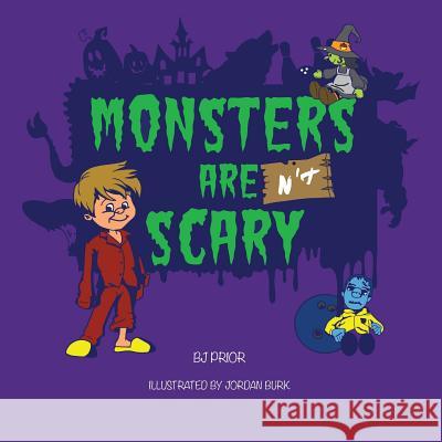Monsters Aren't Scary Jordan Burk Bj Prior 9781542712453 Createspace Independent Publishing Platform