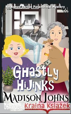 Ghastly Hijinks Madison Johns 9781542714617
