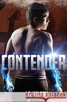 Contender (Contender Series Book 1) J. S. Wilson 9781542716291 Createspace Independent Publishing Platform