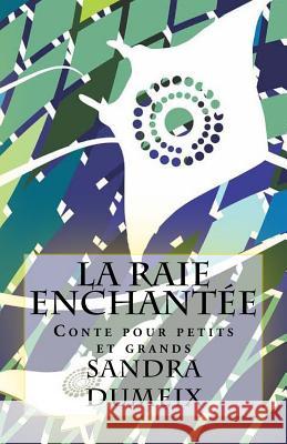 La raie enchantée Dumeix, Sandra 9781542717168 Createspace Independent Publishing Platform