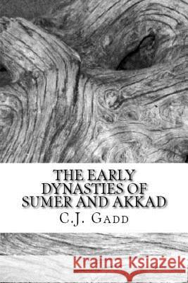 The Early Dynasties of Sumer and Akkad C. J. Gadd 9781542717243 Createspace Independent Publishing Platform