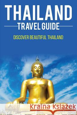 Thailand travel guide: Discover Beautiful Thailand Lee, Andrew 9781542720762 Createspace Independent Publishing Platform