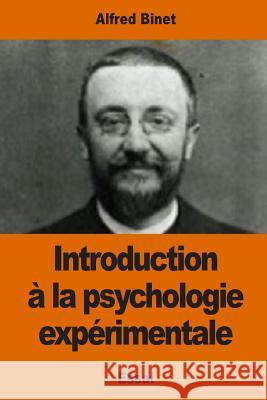 Introduction à la psychologie expérimentale Binet, Alfred 9781542721356 Createspace Independent Publishing Platform