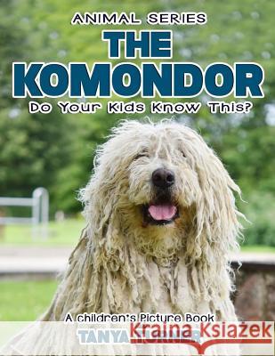 THE KOMONDOR Do Your Kids Know This?: A Children's Picture Book Turner, Tanya 9781542722391 Createspace Independent Publishing Platform