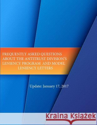 Frequently Asked Questions About the Antitrust Divisions Leniency Program and Model Leniency Letters Penny Hill Press 9781542722957 Createspace Independent Publishing Platform