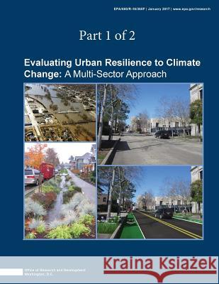 Evaluating Urban Resilience to Climate Change: A Multisector Approach (Part 1 of 2) U. S. Environmental Protection Agency    National Center for Environmental Assess Penny Hill Press 9781542723466 Createspace Independent Publishing Platform