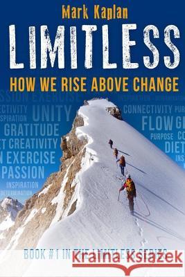 Limitless: How We Can Rise Above Change Mark Kaplan 9781542726368 Createspace Independent Publishing Platform