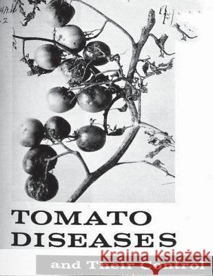 Tomato Diseases And Their Control. By: United States Department of Agriculture Department of Agriculture, United States 9781542726733 Createspace Independent Publishing Platform