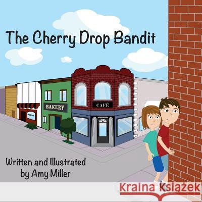 The Cherry Drop Bandit Amy Miller 9781542728577 Createspace Independent Publishing Platform