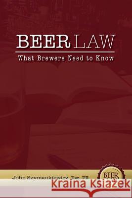 Beer Law: What Brewers Need to Know John Szymankiewicz 9781542730884 Createspace Independent Publishing Platform