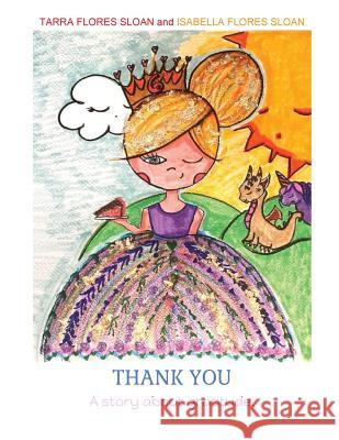 Thank You: A Story About Gratitude Flores Sloan, Isabella 9781542731195 Createspace Independent Publishing Platform