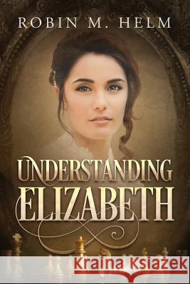 Understanding Elizabeth Robin M. Helm 9781542731799 Createspace Independent Publishing Platform