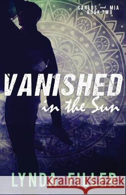 Vanished in the Sun: Carlos and Mia, Book 2 Lynda Filler 9781542731881 Createspace Independent Publishing Platform