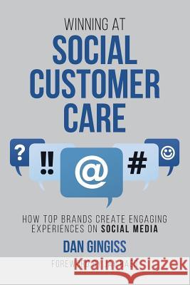 Winning at Social Customer Care: How Top Brands Create Engaging Experiences on Social Media Dan Gingiss, Jay Baer 9781542732383 Createspace Independent Publishing Platform