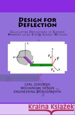 Design for Deflection: Calculating Deflections in Slender Member using Strain Energy Methods Zorowski, Carl F. 9781542733137 Createspace Independent Publishing Platform