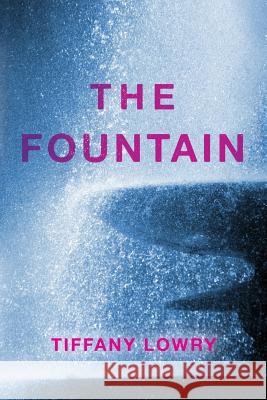 The Fountain Tiffany Lowry 9781542733151 Createspace Independent Publishing Platform