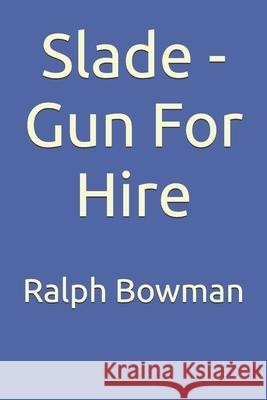 Slade - Gun For Hire Bowman, Ralph E. 9781542733748 Createspace Independent Publishing Platform