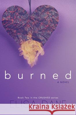 Burned Elisa Dane 9781542733816 Createspace Independent Publishing Platform