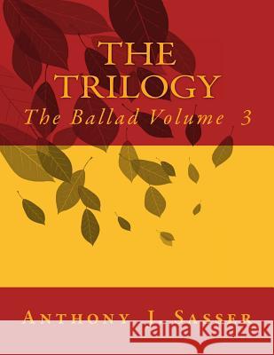The Trilogy The Ballad Volume 3: The Ballad Volume 3 Sasser, Anthony J. 9781542733922 Createspace Independent Publishing Platform