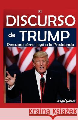 El Discurso de Trump Angel Gamez 9781542734059