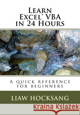 Learn Excel(R) VBA in 24 Hours: A quick reference for beginners Hocksang, Liaw 9781542736350 Createspace Independent Publishing Platform