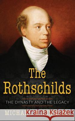 The Rothschilds: The Dynasty And The Legacy Simmons, Michael W. 9781542740395 Createspace Independent Publishing Platform