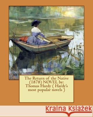 The Return of the Native (1878) NOVEL by: Thomas Hardy ( Hardy's most popular novels ) Hardy, Thomas 9781542740678