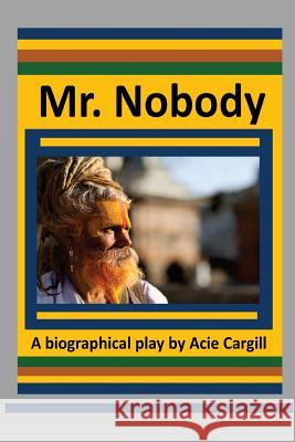 Mr. Nobody: A Play Acie Cargill 9781542741002 Createspace Independent Publishing Platform