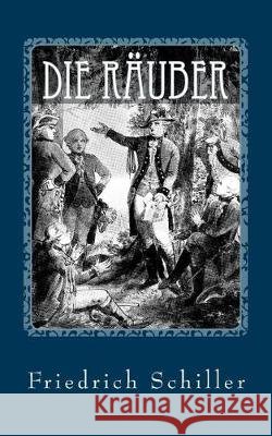 Die Räuber - von Friedrich Schiller Schiller, Friedrich 9781542742023 Createspace Independent Publishing Platform