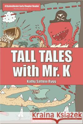 Tall Tales with Mr. K (a Dyslexiassist Reader) Kathy Sattem Rygg 9781542743228 Createspace Independent Publishing Platform