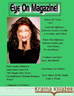 Eye On Magazine Vol 3 March 2017: A Magazine For Writers...all about writing! Pastor Janet Marie Fear 9781542744812
