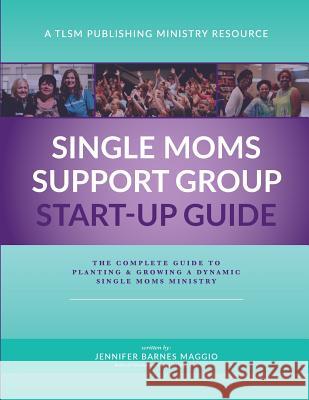 Single Moms Ministry Start-up Guide Maggio, Jennifer 9781542745567 Createspace Independent Publishing Platform