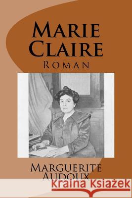 Marie Claire: Roman Mrs Marguerite Audoux Mrs Ber Ballin 9781542746755 Createspace Independent Publishing Platform