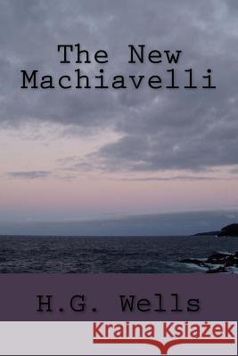 The New Machiavelli H. G. Wells G-Ph Ballin 9781542746816 Createspace Independent Publishing Platform