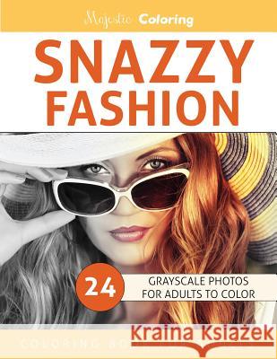 Snazzy Fashion: Grayscale Photo Coloring for Adults Majestic Coloring 9781542747929 Createspace Independent Publishing Platform