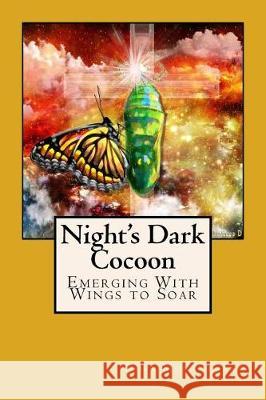 Night's Dark Cocoon: Emerging With Wings to Soar Montalbano, Dori M. 9781542748001