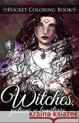 Mini Witches, Potions and Familiars: Pocket Coloring Book Monica N. Galvan Monica N. Galvan 9781542748810 Createspace Independent Publishing Platform