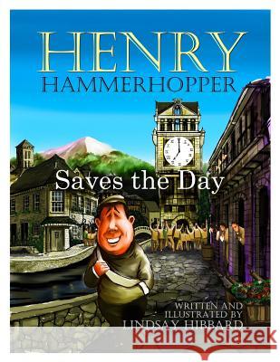 Henry Hammerhopper Saves the Day Lindsay Hibbard Lindsay Hibbard 9781542749411