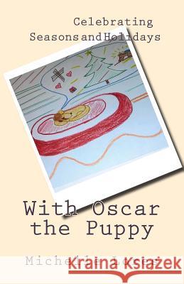 Celebrating Seasons and Holidays with Oscar the Puppy Michelle Lores 9781542750097 Createspace Independent Publishing Platform