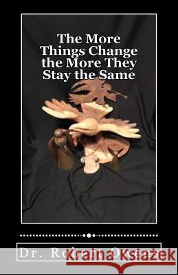 The More Things Change the More They Stay the Same Dr Robert Owens 9781542750271 Createspace Independent Publishing Platform