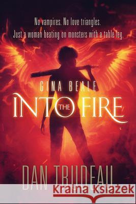 Gina Beale: Into the Fire Dan Trudeau 9781542751773 Createspace Independent Publishing Platform