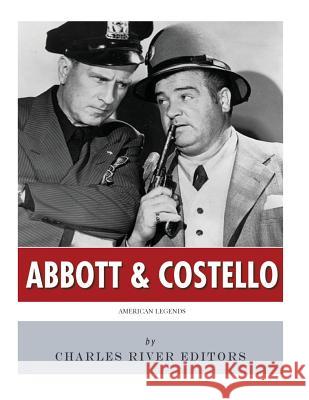 American Legends: Abbott & Costello Charles River Editors 9781542753203 Createspace Independent Publishing Platform